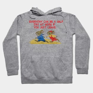 everyday can be a half day at work Hoodie